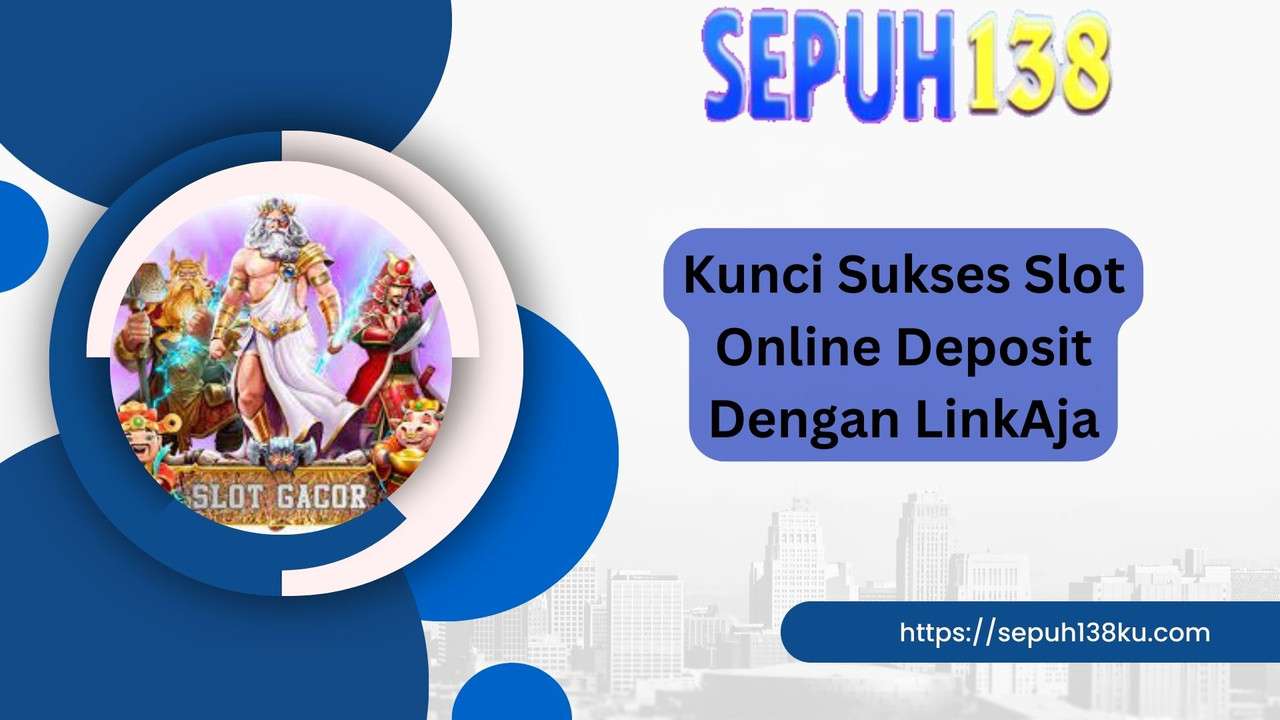 Kunci Sukses Slot Online Deposit Dengan LinkAja