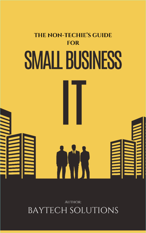 The Non Techie’s Guide For Small Business IT (BayTech Solutions)