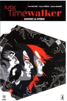 Ivar, Timewalker – Volume 2 – Disfare La Storia