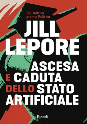 Jill Lepore - Ascesa e caduta dello Stato artificiale (2026)