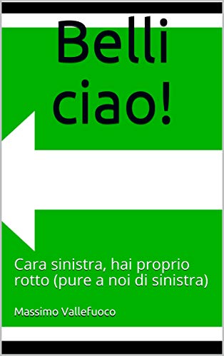 Massimo Vallefuoco – Belli ciao!  Cara sinistra, hai proprio rotto (pure a noi di sinistra) (2020)