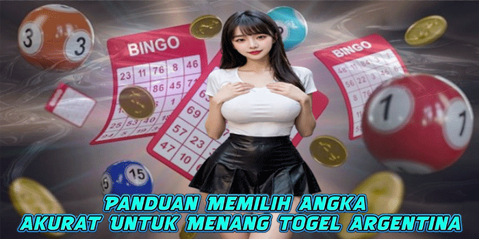 Panduan Memilih Angka Akurat Untuk Menang Togel Argentina