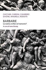 Ivano Dionigi (a cura di) – Barbarie. La nostra civiltà è al tramonto? (2013)