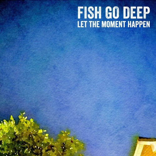 Fish Go Deep - Let The Moment Happen (2026)