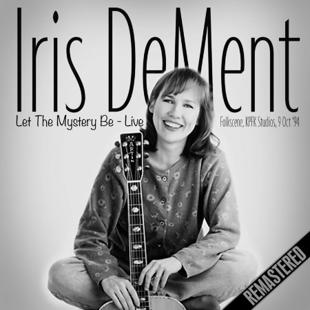 Iris DeMent - Let The Mystery Be (Live - KPFK Studios, LA 9 Oct '94) (2016)