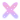 x x