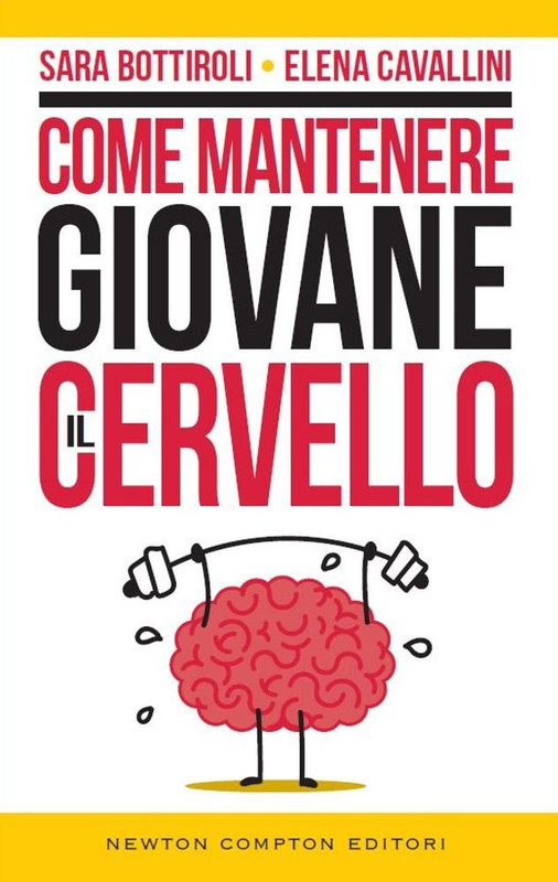 Sara Bottiroli, Elena Cavallini - Come mantenere giovane il cervello (2016)
