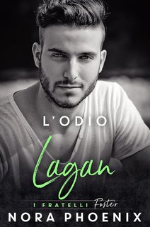 Nora Phoenix - I fratelli Foster Vol. 3. L’odio: Lagan (2023)