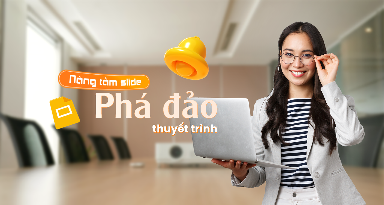 Google Presentation: Nâng tầm slide, phá đảo thuyết trình 