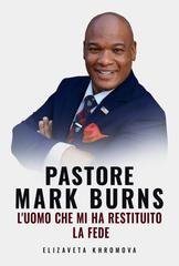 Elizaveta Khromova – Pastore Mark Burns. L’uomo che mi ha restituito la fede (2026)