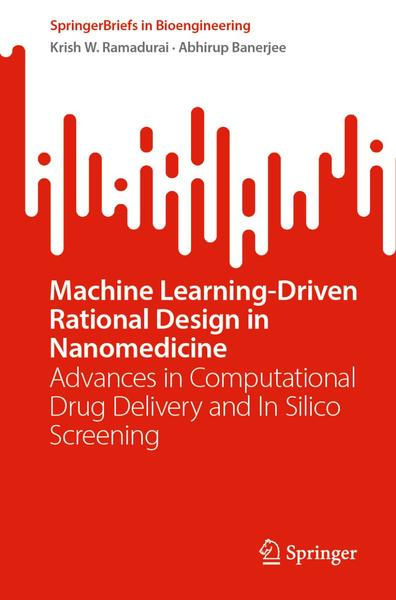 Machine Learning Driven Rational Design In Nanomedicine (Krish W. Ramadurai, Abhirup Banerjee) Machine Learning Driven Rational Design In Nanomedicine (Krish W. Ramadurai, Abhirup Banerjee)