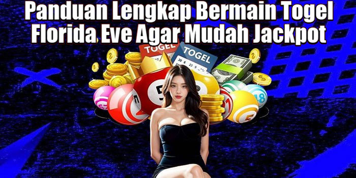 Panduan Lengkap Bermain Togel Florida Eve Agar Mudah Jackpot