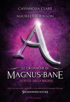 Cassandra Clare, Maureen Johnson - Le cronache di Magnus Bane - 2. La fuga della Regina (2013)