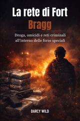 Wild Darcy – La rete di Fort Bragg. Droga, omicidi e reti criminali all’interno delle forze speciali (2025)