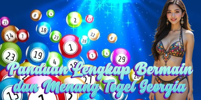 Panduan Lengkap Bermain dan Menang Togel Georgia
