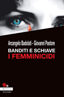Giovanni Pastore, Arcangelo Badolati – Banditi e schiave. I femminicidi (2014)