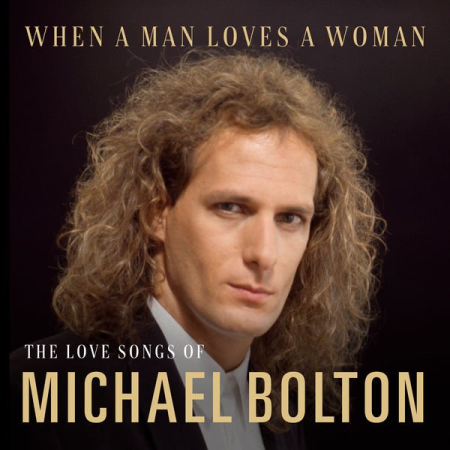 MP3 - Michael Bolton - When A Man Loves A Woman: The Love Songs of Michael  Bolton (2020) MP3 | SerbianForum