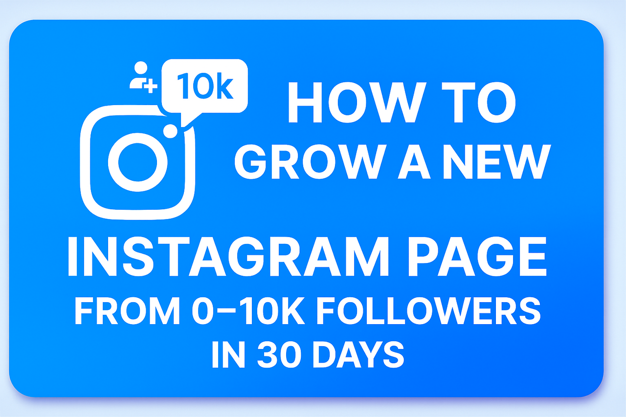 How to Grow a New Instagram Page from 0–10K Followers in 30 Days