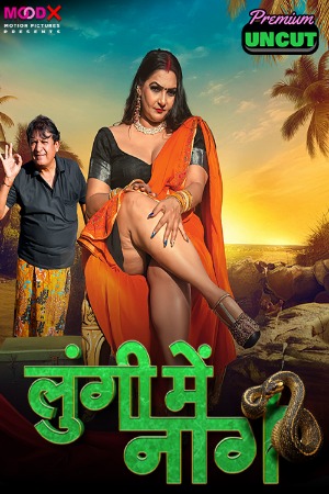 Lungi Me Naag (2024) Hindi Season 01 [ Episodes 02 Added] | WEB-DL | 1080p | 720p | 480p | Moodx WEB Series | Download | Watch Online