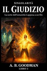 A. B. Goodman – Singolarita Vol. 3. Il Giudizio (2026)
