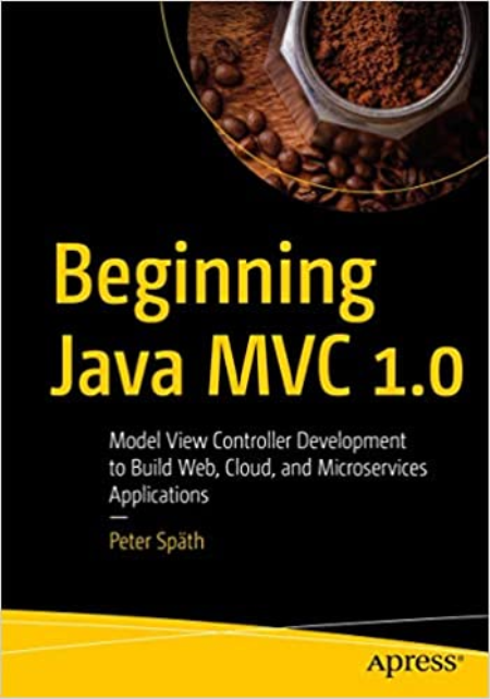 Beginning Java MVC 1.0: Model View Controller Development to Build Web, Cloud, and Microservices Applications (True EPUB)