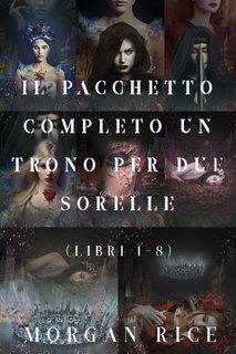 Morgan Rice - Un trono per due sorelle. Pacchetto completo libri 1-8 (2021)