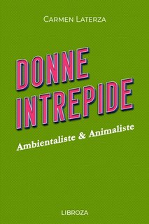 Carmen Laterza - Donne Intrepide Vol. 9. Ambientaliste & Animaliste (2023)