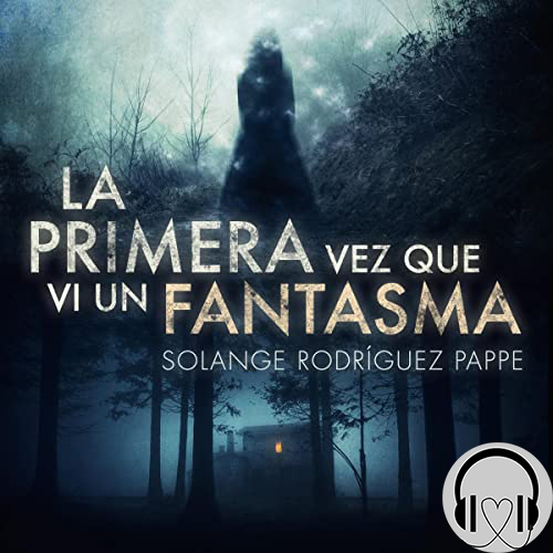 Solange Rodríguez Pappe - La primera vez que vi un fantasma