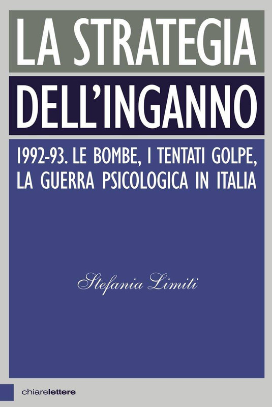 Stefania Limiti - La strategia dell'inganno. 1992-93. Le bombe, i tentati golpe, la guerra psicologica in Italia (2017)