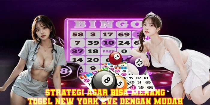 Strategi Agar Bisa Menang Togel New York Eve Dengan Mudah