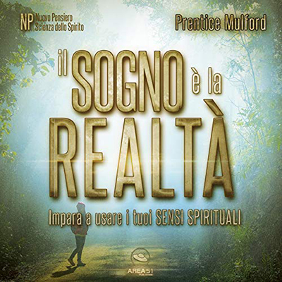 Prentice Mulford - Il Sogno è la realtà꞉ Impara a usare i tuoi sensi spirituali (2019) (mp3 - 64 kbps)
