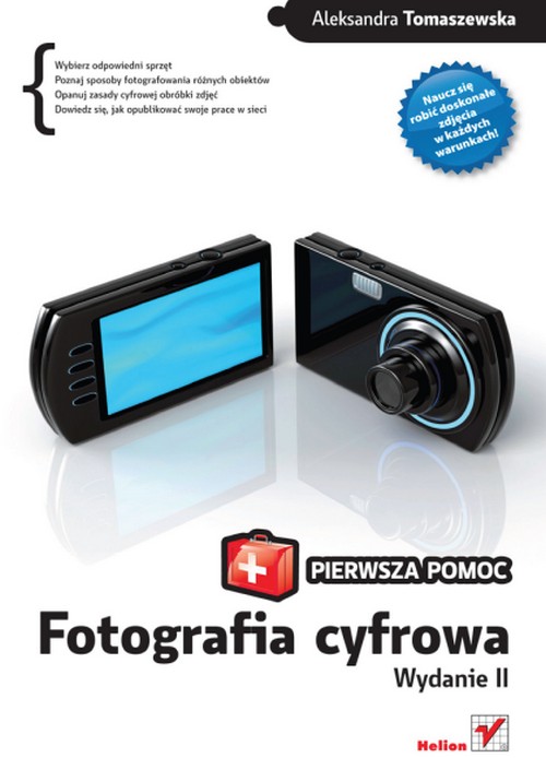 Fotografia Cyfrowa. Pierwsza Pomoc. Wydanie II - Aleksandra Tomaszewska