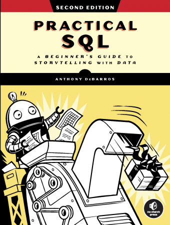 Practical SQL: A Beginner's Guide to Storytelling with Data, 2nd Edition Practical SQL: A Beginner's Guide to Storytelling with Data, 2nd Edition