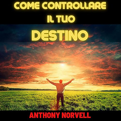 Anthony Norvell - Come controllare il tuo destino (2024) (mp3 - 128 kbps)
