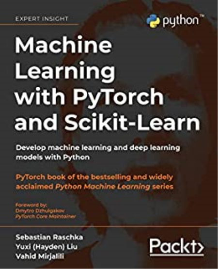 Machine Learning with PyTorch and Scikit Learn: Develop machine learning and deep learning models with Python