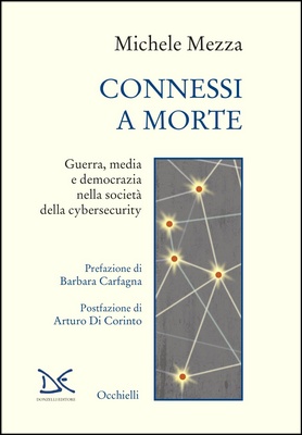 Michele Mezza - Connessi a morte. Guerra, media e democrazia nella società della cybersecurity (2024)