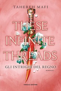 Tahereh Mafi - Le trame del regno Vol. 2. These Infinite Threads. Gli intrighi del regno (2023)