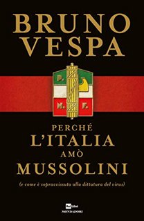 Bruno Vespa – Perché l'Italia amò Mussolini (e come è sopravvissuta alla dittatura del virus) (2020)
