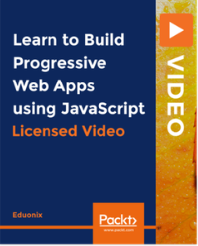Learn to Build Progressive Web Apps using JavaScript