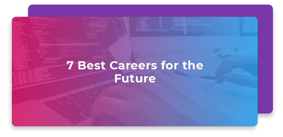 Top 7 Best Careers For The Future