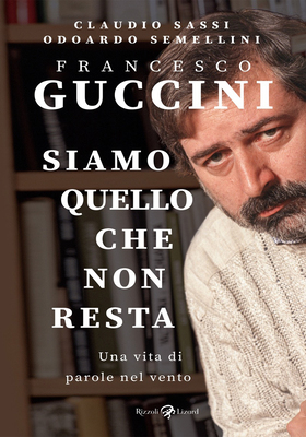 Claudio Sassi, Odoardo Semellini - Francesco Guccini. Siamo quello che non resta (2025)