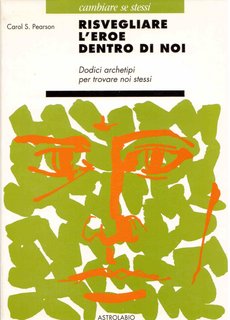 Carol S. Pearson - Risvegliare l'eroe dentro di noi. Dodici archetipi per trovare noi stessi (1992)