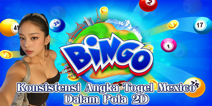 Konsistensi Angka Togel Mexico Dalam Pola 2D