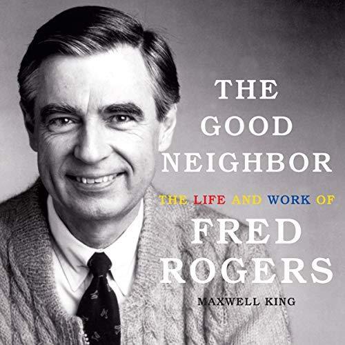 The Life and Work of Fred Rogers - Maxwell King