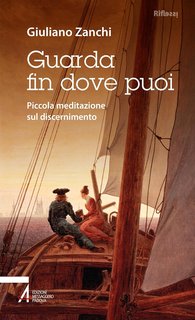 Giuliano Zanchi - Guarda fin dove puoi. Piccola meditazione sul discernimento (2024)