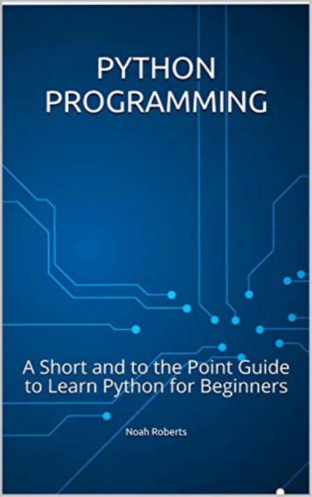 Python Programming: A Short and to the Point Guide to Learn Python for Beginners