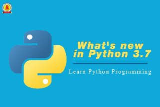 Whats New In Python 3.7 Whats New In Python 3.7