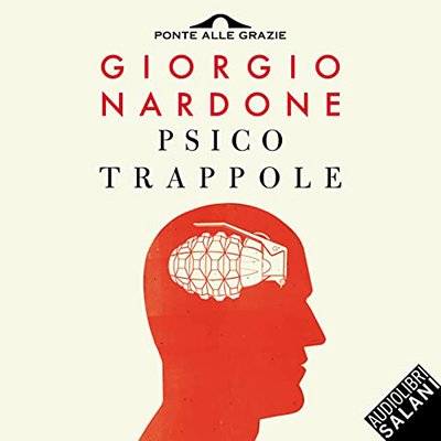 Giorgio Nardone - Psicotrappole꞉ ovvero le sofferenze che ci costruiamo da soli꞉ imparare a riconoscerle e a combatterle (2022)