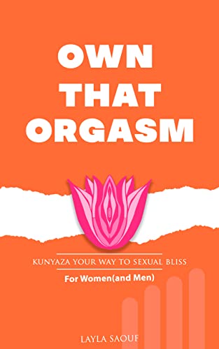 Own That Orgasm: Kunyaza your Way to Sexual Bliss; For Women (and Men)