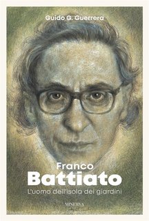 Guido G. Guerrera - Franco Battiato. L'uomo dell'isola dei giardini (2023)